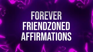 Forever Friendzoned Affirmations for Socially Rejected Losers