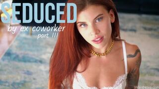 Seduced By Ex Coworker III - Goddess Nova